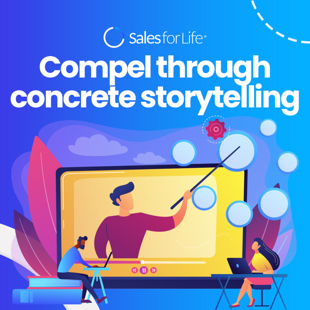 Compel through concrete storytelling